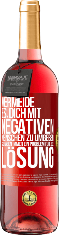 29,95 € Kostenloser Versand | Roséwein ROSÉ Ausgabe Vermeide es, dich mit negativen Menschen zu umgeben. Sie haben immer ein Problem für jede Lösung Rote Markierung. Anpassbares Etikett Junger Wein Ernte 2025 Tempranillo