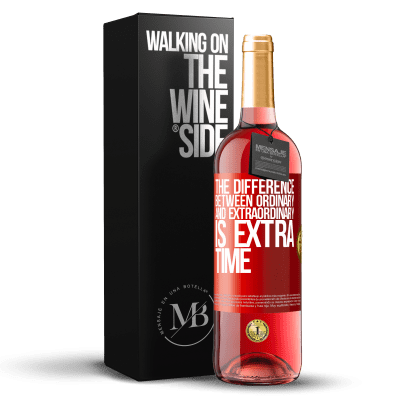 «The difference between ordinary and extraordinary is EXTRA time» ROSÉ Edition