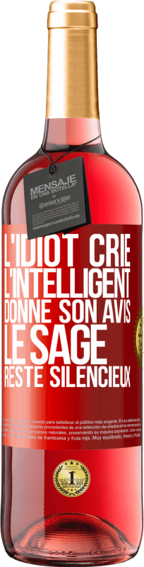 29,95 € Envoi gratuit | Vin rosé Édition ROSÉ L'idiot crie, l'intelligent donne son avis, le sage reste silencieux Étiquette Rouge. Étiquette personnalisable Vin jeune Récolte 2024 Tempranillo