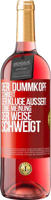 29,95 € Kostenloser Versand | Roséwein ROSÉ Ausgabe Der Dummkopf schreit, der Kluge äußert seine Meinung, der Weise schweigt Rote Markierung. Anpassbares Etikett Junger Wein Ernte 2024 Tempranillo