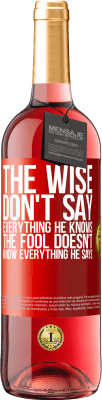 29,95 € Free Shipping | Rosé Wine ROSÉ Edition The wise don't say everything he knows, the fool doesn't know everything he says Red Label. Customizable label Young wine Harvest 2023 Tempranillo