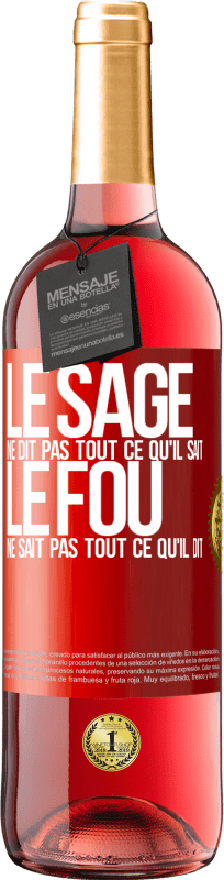 29,95 € Envoi gratuit | Vin rosé Édition ROSÉ Le sage ne dit pas tout ce qu'il sait, le fou ne sait pas tout ce qu'il dit Étiquette Rouge. Étiquette personnalisable Vin jeune Récolte 2024 Tempranillo