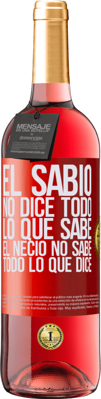 29,95 € Envío gratis | Vino Rosado Edición ROSÉ El sabio no dice todo lo que sabe, el necio no sabe todo lo que dice Etiqueta Roja. Etiqueta personalizable Vino joven Cosecha 2024 Tempranillo