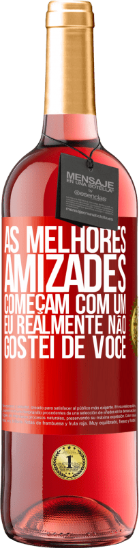 29,95 € Envio grátis | Vinho rosé Edição ROSÉ As melhores amizades começam com um eu realmente não gostei de você Etiqueta Vermelha. Etiqueta personalizável Vinho jovem Colheita 2024 Tempranillo