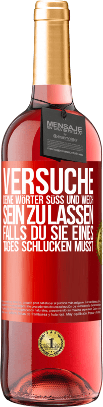 29,95 € Kostenloser Versand | Roséwein ROSÉ Ausgabe Versuche, deine Wörter süß und weich sein zu lassen, falls du sie eines Tages schlucken musst Rote Markierung. Anpassbares Etikett Junger Wein Ernte 2024 Tempranillo