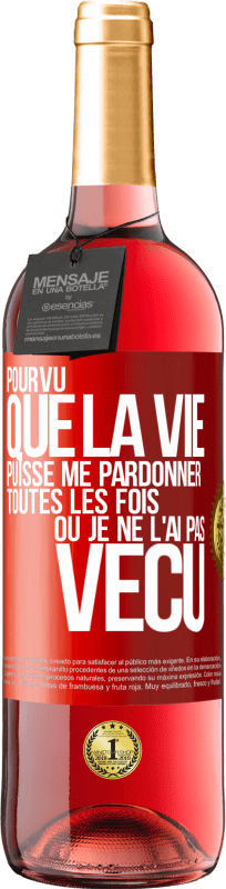 29,95 € Envoi gratuit | Vin rosé Édition ROSÉ Pourvu que la vie puisse me pardonner toutes les fois où je ne l'ai pas vécu Étiquette Rouge. Étiquette personnalisable Vin jeune Récolte 2024 Tempranillo