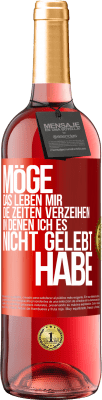 29,95 € Kostenloser Versand | Roséwein ROSÉ Ausgabe Möge das Leben mir die Zeiten verzeihen, in denen ich es nicht gelebt habe Rote Markierung. Anpassbares Etikett Junger Wein Ernte 2023 Tempranillo