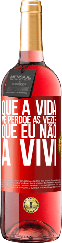 29,95 € Envio grátis | Vinho rosé Edição ROSÉ Que a vida me perdoe as vezes que eu não a vivi Etiqueta Vermelha. Etiqueta personalizável Vinho jovem Colheita 2024 Tempranillo