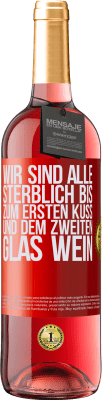 29,95 € Kostenloser Versand | Roséwein ROSÉ Ausgabe Wir sind alle sterblich bis zum ersten Kuss und dem zweiten Glas Wein Rote Markierung. Anpassbares Etikett Junger Wein Ernte 2023 Tempranillo