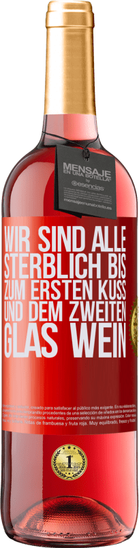 29,95 € Kostenloser Versand | Roséwein ROSÉ Ausgabe Wir sind alle sterblich bis zum ersten Kuss und dem zweiten Glas Wein Rote Markierung. Anpassbares Etikett Junger Wein Ernte 2025 Tempranillo