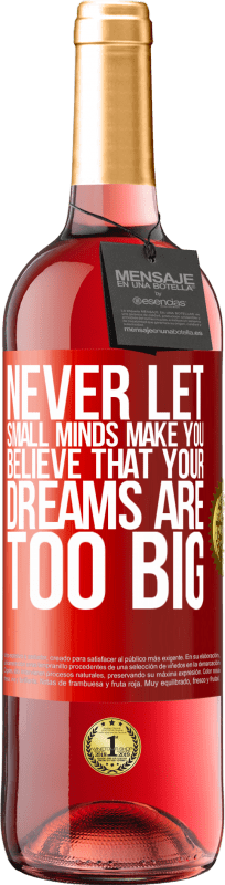 29,95 € Free Shipping | Rosé Wine ROSÉ Edition Never let small minds make you believe that your dreams are too big Red Label. Customizable label Young wine Harvest 2024 Tempranillo