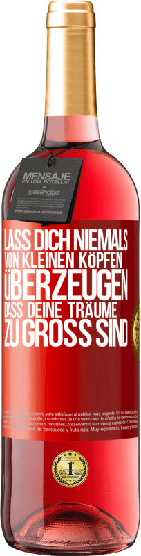 29,95 € Kostenloser Versand | Roséwein ROSÉ Ausgabe Lass dich niemals von kleinen Köpfen überzeugen, dass deine Träume zu groß sind Rote Markierung. Anpassbares Etikett Junger Wein Ernte 2024 Tempranillo