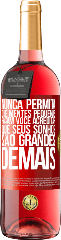 29,95 € Envio grátis | Vinho rosé Edição ROSÉ Nunca permita que mentes pequenas façam você acreditar que seus sonhos são grandes demais Etiqueta Vermelha. Etiqueta personalizável Vinho jovem Colheita 2024 Tempranillo