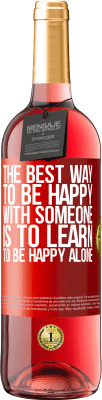 29,95 € Free Shipping | Rosé Wine ROSÉ Edition The best way to be happy with someone is to learn to be happy alone Red Label. Customizable label Young wine Harvest 2023 Tempranillo