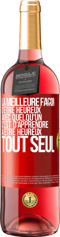 29,95 € Envoi gratuit | Vin rosé Édition ROSÉ La meilleure façon d'être heureux avec quelqu'un, c'est d'apprendre à être heureux tout seul Étiquette Rouge. Étiquette personnalisable Vin jeune Récolte 2024 Tempranillo