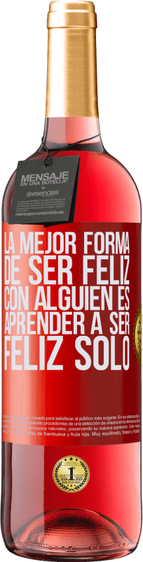 29,95 € Envío gratis | Vino Rosado Edición ROSÉ La mejor forma de ser feliz con alguien es aprender a ser feliz solo Etiqueta Roja. Etiqueta personalizable Vino joven Cosecha 2024 Tempranillo