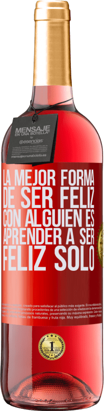 29,95 € Envío gratis | Vino Rosado Edición ROSÉ La mejor forma de ser feliz con alguien es aprender a ser feliz solo Etiqueta Roja. Etiqueta personalizable Vino joven Cosecha 2025 Tempranillo