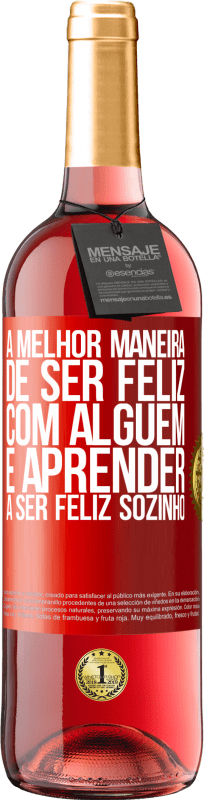 29,95 € Envio grátis | Vinho rosé Edição ROSÉ A melhor maneira de ser feliz com alguém é aprender a ser feliz sozinho Etiqueta Vermelha. Etiqueta personalizável Vinho jovem Colheita 2024 Tempranillo