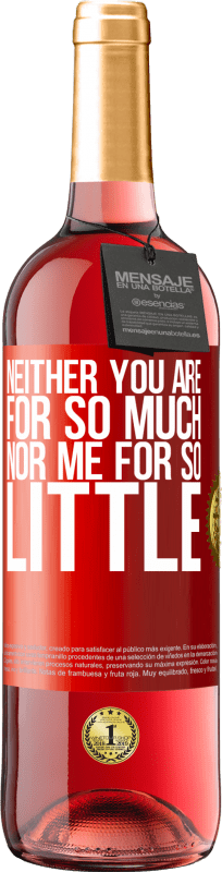 29,95 € Free Shipping | Rosé Wine ROSÉ Edition Neither you are for so much, nor me for so little Red Label. Customizable label Young wine Harvest 2023 Tempranillo