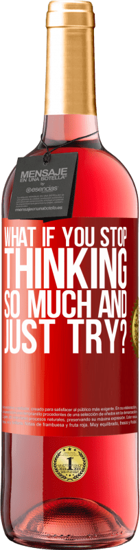29,95 € Free Shipping | Rosé Wine ROSÉ Edition what if you stop thinking so much and just try? Red Label. Customizable label Young wine Harvest 2023 Tempranillo
