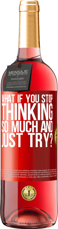 29,95 € Free Shipping | Rosé Wine ROSÉ Edition what if you stop thinking so much and just try? Red Label. Customizable label Young wine Harvest 2024 Tempranillo