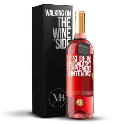 «¿Y si dejas de pensarlo tanto y simplemente lo intentas?» Edición ROSÉ