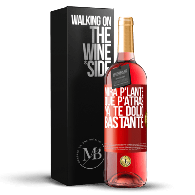 «Mira p'lante que p'atrás ya te dolió bastante» ROSÉエディション
