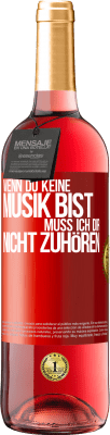 29,95 € Kostenloser Versand | Roséwein ROSÉ Ausgabe Wenn du keine Musik bist, muss ich dir nicht zuhören Rote Markierung. Anpassbares Etikett Junger Wein Ernte 2024 Tempranillo