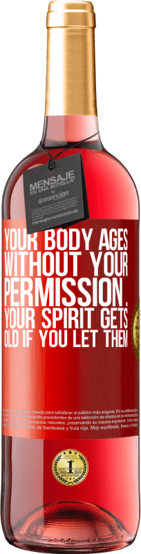 29,95 € Free Shipping | Rosé Wine ROSÉ Edition Your body ages without your permission ... your spirit gets old if you let them Red Label. Customizable label Young wine Harvest 2023 Tempranillo