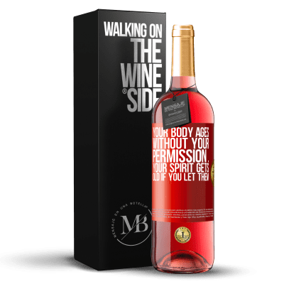 «Your body ages without your permission ... your spirit gets old if you let them» ROSÉ Edition