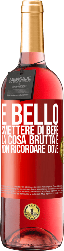 29,95 € Spedizione Gratuita | Vino rosato Edizione ROSÉ È bello smettere di bere, la cosa brutta è non ricordare dove Etichetta Rossa. Etichetta personalizzabile Vino giovane Raccogliere 2023 Tempranillo