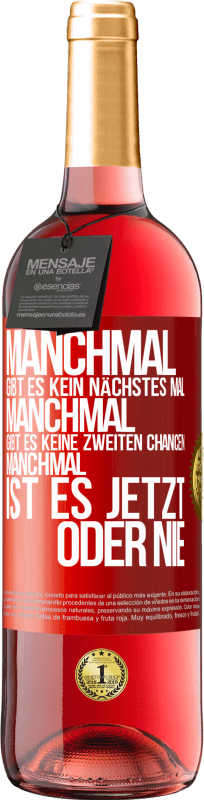 29,95 € Kostenloser Versand | Roséwein ROSÉ Ausgabe Manchmal gibt es kein nächstes Mal. Manchmal gibt es keine zweiten Chancen. Manchmal ist es jetzt oder nie Rote Markierung. Anpassbares Etikett Junger Wein Ernte 2024 Tempranillo