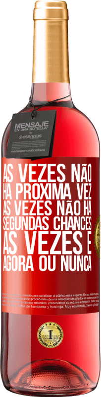 29,95 € Envio grátis | Vinho rosé Edição ROSÉ Às vezes não há próxima vez. Às vezes não há segundas chances. Às vezes é agora ou nunca Etiqueta Vermelha. Etiqueta personalizável Vinho jovem Colheita 2024 Tempranillo