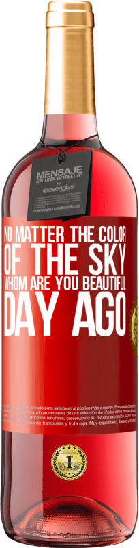 29,95 € Free Shipping | Rosé Wine ROSÉ Edition No matter the color of the sky. Whom are you beautiful day ago Red Label. Customizable label Young wine Harvest 2024 Tempranillo