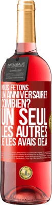 29,95 € Envoi gratuit | Vin rosé Édition ROSÉ Nous fêtons un anniversaire? Combien? Un seul, les autres je les avais déjà Étiquette Rouge. Étiquette personnalisable Vin jeune Récolte 2023 Tempranillo