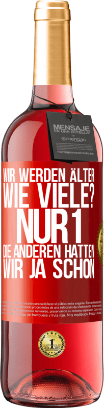 29,95 € Kostenloser Versand | Roséwein ROSÉ Ausgabe Wir werden älter. Wie viele? Nur 1, die anderen hatten wir ja schon Rote Markierung. Anpassbares Etikett Junger Wein Ernte 2024 Tempranillo