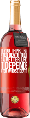 29,95 € Free Shipping | Rosé Wine ROSÉ Edition do you think that after death there is a better life? It depends, after whose death? Red Label. Customizable label Young wine Harvest 2025 Tempranillo