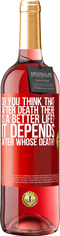 29,95 € Free Shipping | Rosé Wine ROSÉ Edition do you think that after death there is a better life? It depends, after whose death? Red Label. Customizable label Young wine Harvest 2023 Tempranillo