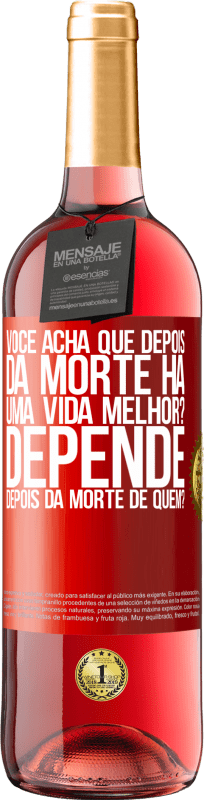 29,95 € Envio grátis | Vinho rosé Edição ROSÉ você acha que depois da morte há uma vida melhor? Depende, depois da morte de quem? Etiqueta Vermelha. Etiqueta personalizável Vinho jovem Colheita 2024 Tempranillo