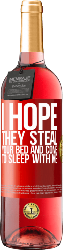 29,95 € Бесплатная доставка | Розовое вино Издание ROSÉ Я надеюсь, что они украдут твою кровать и придут ко мне спать Красная метка. Настраиваемая этикетка Молодое вино Урожай 2023 Tempranillo