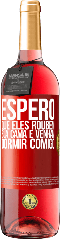 29,95 € Envio grátis | Vinho rosé Edição ROSÉ Espero que eles roubem sua cama e venham dormir comigo Etiqueta Vermelha. Etiqueta personalizável Vinho jovem Colheita 2024 Tempranillo