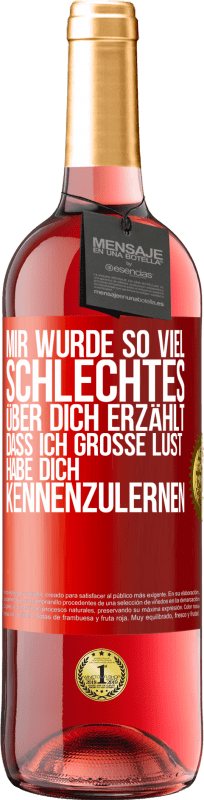 29,95 € Kostenloser Versand | Roséwein ROSÉ Ausgabe Mir wurde so viel Schlechtes über dich erzählt, dass ich große Lust habe, dich kennenzulernen Rote Markierung. Anpassbares Etikett Junger Wein Ernte 2024 Tempranillo