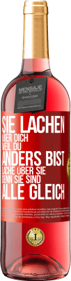 29,95 € Kostenloser Versand | Roséwein ROSÉ Ausgabe Sie lachen über dich, weil du anders bist. Lache über sie, denn sie sind alle gleich Rote Markierung. Anpassbares Etikett Junger Wein Ernte 2024 Tempranillo