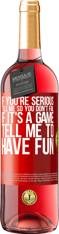 29,95 € Free Shipping | Rosé Wine ROSÉ Edition If you're serious, tell me so you don't fail. If it's a game, tell me to have fun Red Label. Customizable label Young wine Harvest 2024 Tempranillo