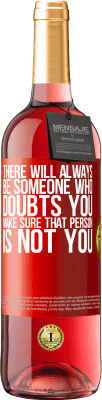 29,95 € Free Shipping | Rosé Wine ROSÉ Edition There will always be someone who doubts you. Make sure that person is not you Red Label. Customizable label Young wine Harvest 2025 Tempranillo