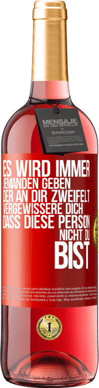 29,95 € Kostenloser Versand | Roséwein ROSÉ Ausgabe Es wird immer jemanden geben, der an dir zweifelt. Vergewissere dich, dass diese Person nicht du bist Rote Markierung. Anpassbares Etikett Junger Wein Ernte 2024 Tempranillo