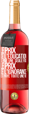 29,95 € Envoi gratuit | Vin rosé Édition ROSÉ Le prix de l'éducation se paie une seule fois. Le prix de l'ignorance est payé toute une vie Étiquette Rouge. Étiquette personnalisable Vin jeune Récolte 2024 Tempranillo