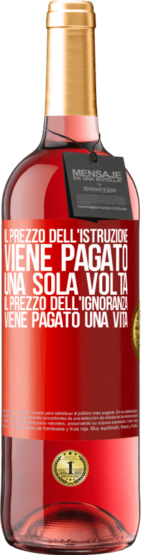 29,95 € Spedizione Gratuita | Vino rosato Edizione ROSÉ Il prezzo dell'istruzione viene pagato una sola volta. Il prezzo dell'ignoranza viene pagato una vita Etichetta Rossa. Etichetta personalizzabile Vino giovane Raccogliere 2024 Tempranillo