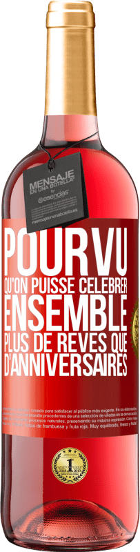 29,95 € Envoi gratuit | Vin rosé Édition ROSÉ Pourvu qu'on puisse célébrer ensemble plus de rêves que d'anniversaires Étiquette Rouge. Étiquette personnalisable Vin jeune Récolte 2024 Tempranillo