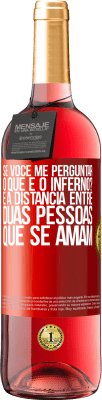 29,95 € Envio grátis | Vinho rosé Edição ROSÉ Se você me perguntar, o que é o inferno? É a distância entre duas pessoas que se amam Etiqueta Vermelha. Etiqueta personalizável Vinho jovem Colheita 2025 Tempranillo